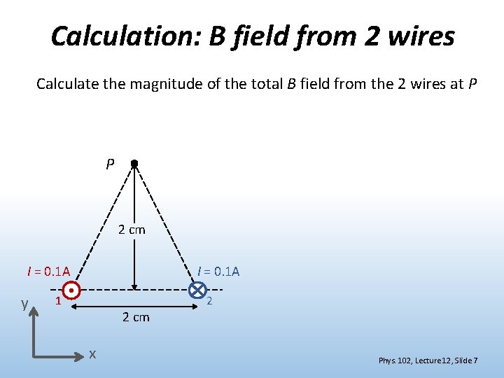 Calculation: B field from 2 wires Calculate the magnitude of the total B field