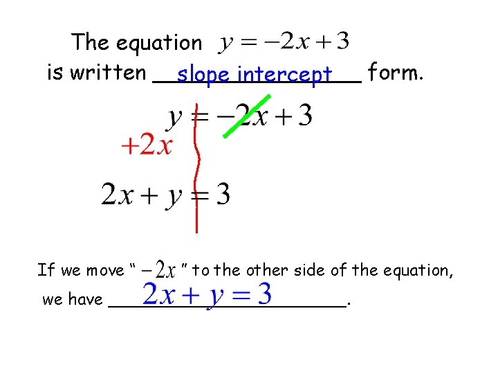 The equation is written ________ form. slope intercept If we move “ ” to