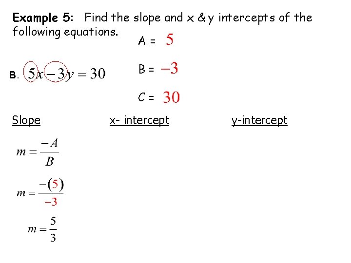 Example 5: Find the slope and x & y intercepts of the following equations.