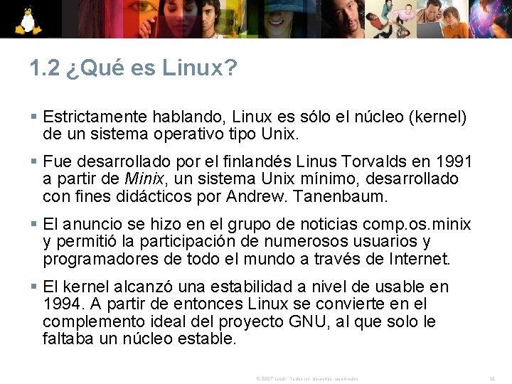 1. 2 ¿Qué es Linux? § Estrictamente hablando, Linux es sólo el núcleo (kernel)