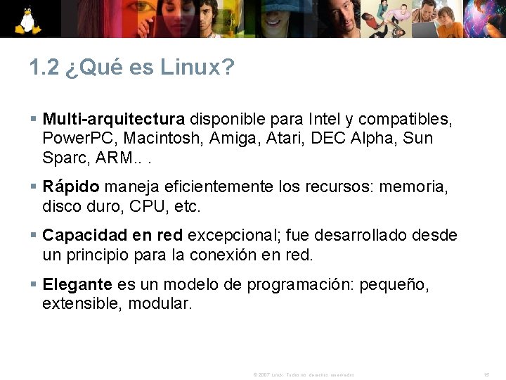 1. 2 ¿Qué es Linux? § Multi-arquitectura disponible para Intel y compatibles, Power. PC,