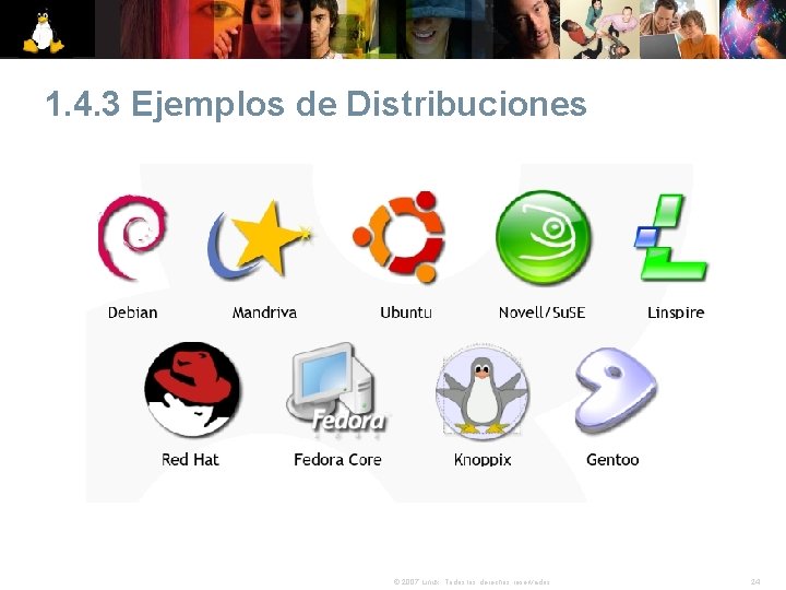 1. 4. 3 Ejemplos de Distribuciones © 2007 Linux. Todos los derechos reservados. 24