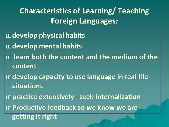 Characteristics of Learning/ Teaching Foreign Languages: Ш develop physical habits Ш develop mental habits