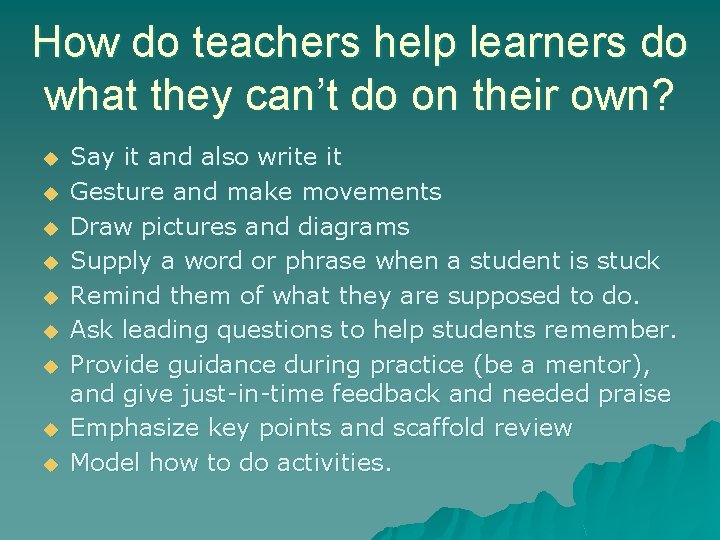 How do teachers help learners do what they can’t do on their own? u