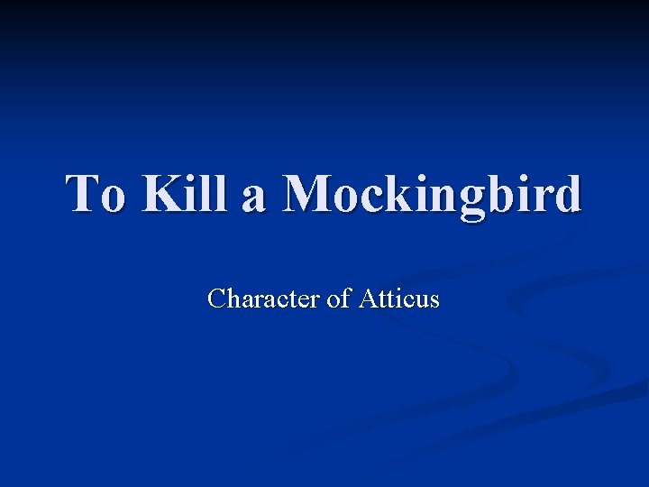 To Kill a Mockingbird Character of Atticus 