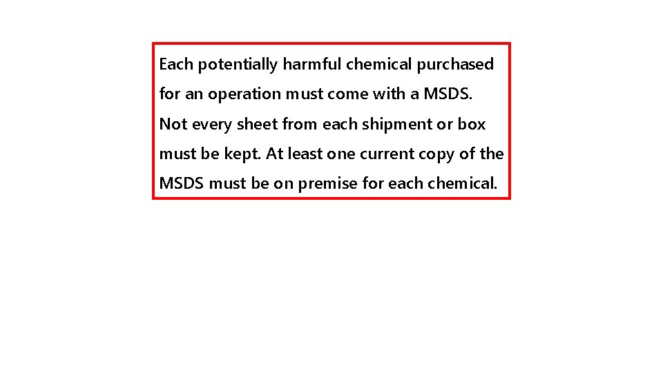 Each potentially harmful chemical purchased for an operation must come with a MSDS. Not