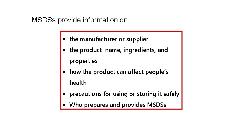 MSDSs provide information on: • the manufacturer or supplier • the product name, ingredients,