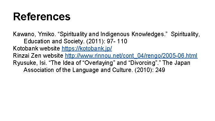 References Kawano, Ymiko. “Spirituality and Indigenous Knowledges. ” Spirituality, Education and Society. (2011): 97