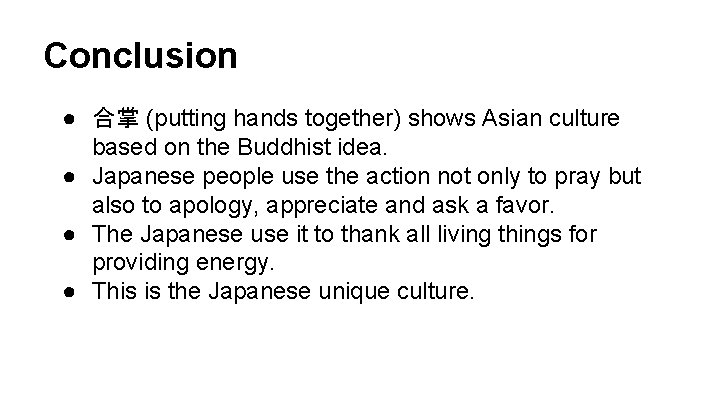 Conclusion ● 合掌 (putting hands together) shows Asian culture based on the Buddhist idea.