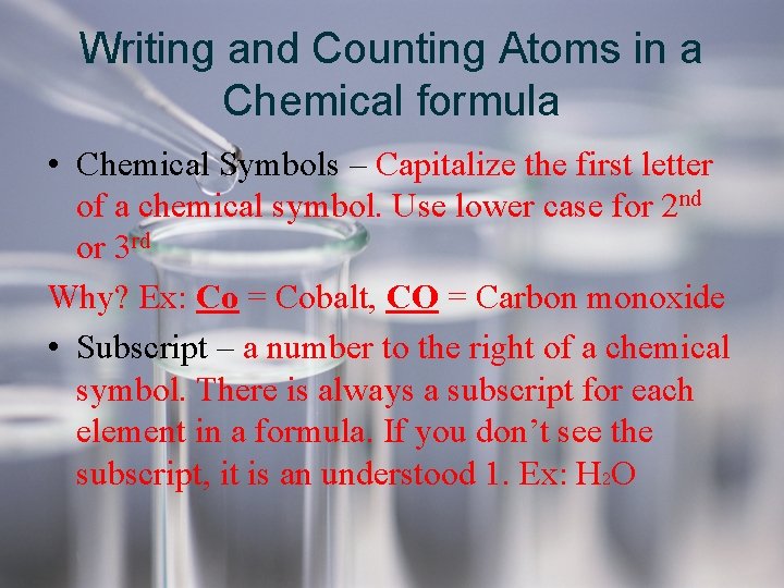 Writing and Counting Atoms in a Chemical formula • Chemical Symbols – Capitalize the