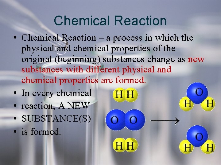 Chemical Reaction • Chemical Reaction – a process in which the physical and chemical