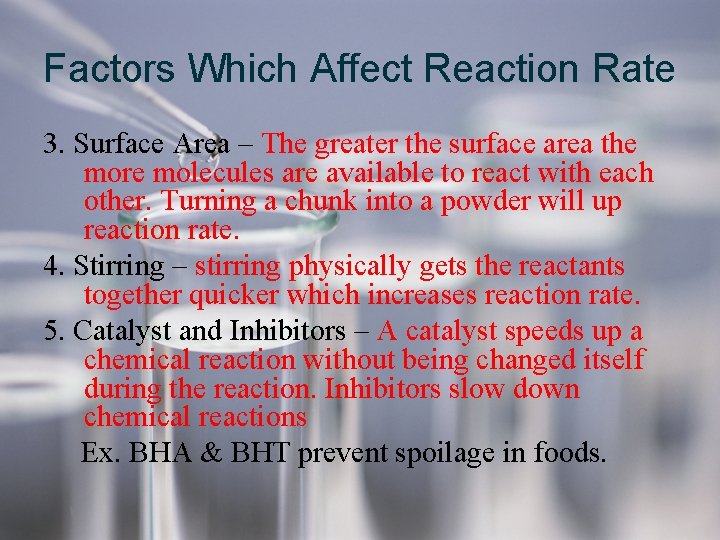 Factors Which Affect Reaction Rate 3. Surface Area – The greater the surface area