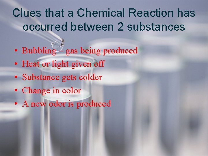 Clues that a Chemical Reaction has occurred between 2 substances • • • Bubbling