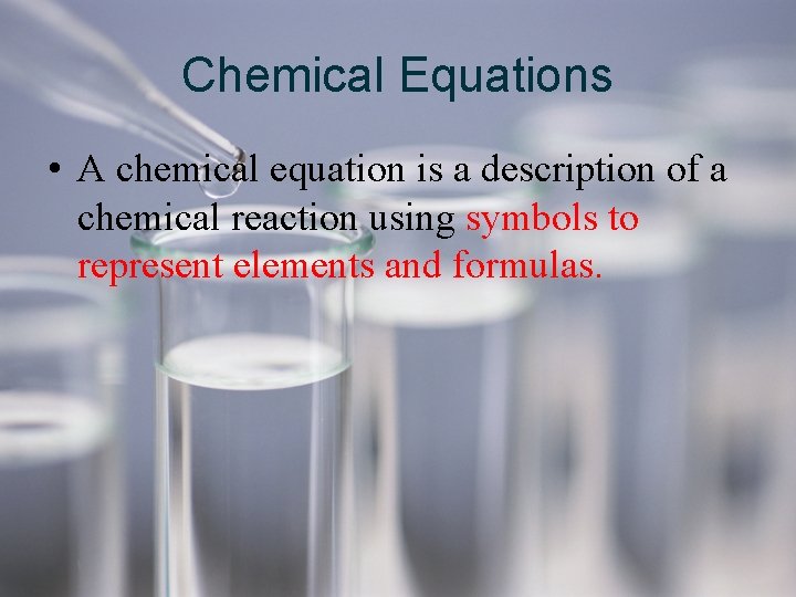 Chemical Equations • A chemical equation is a description of a chemical reaction using