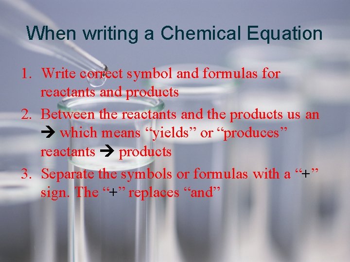 When writing a Chemical Equation 1. Write correct symbol and formulas for reactants and