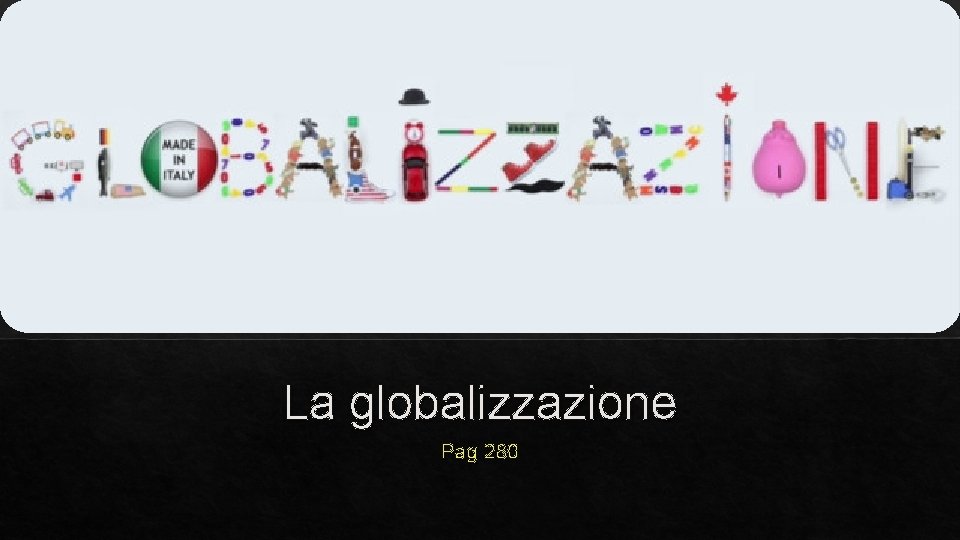 La globalizzazione Pag 280 