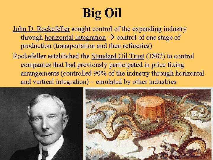 Big Oil John D. Rockefeller sought control of the expanding industry through horizontal integration