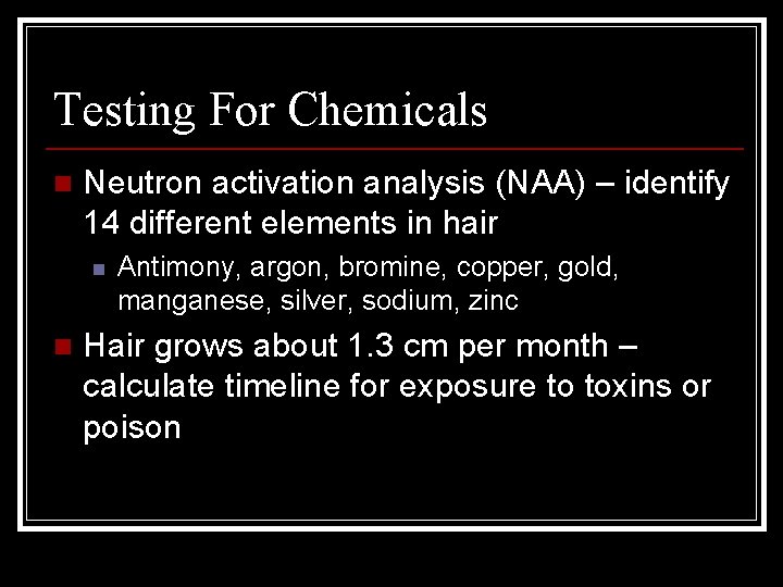 Testing For Chemicals n Neutron activation analysis (NAA) – identify 14 different elements in