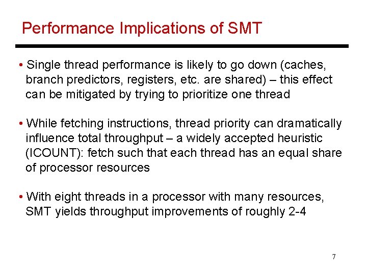 Performance Implications of SMT • Single thread performance is likely to go down (caches,
