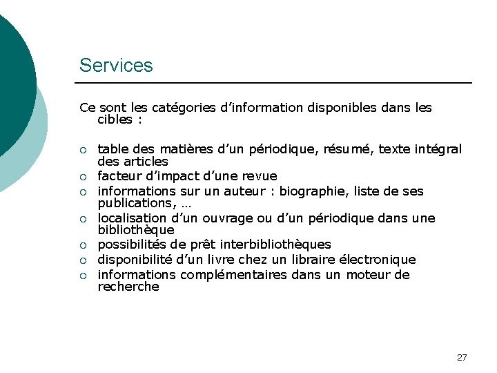 Services Ce sont les catégories d’information disponibles dans les cibles : ¡ ¡ ¡