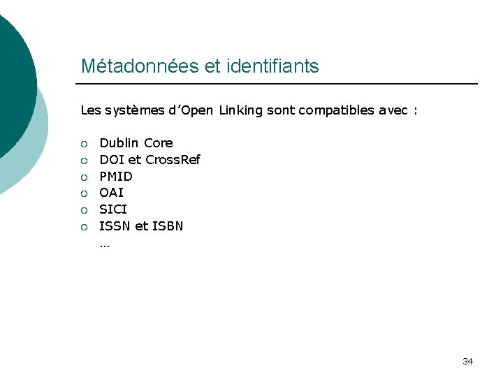 Métadonnées et identifiants Les systèmes d’Open Linking sont compatibles avec : ¡ ¡ ¡