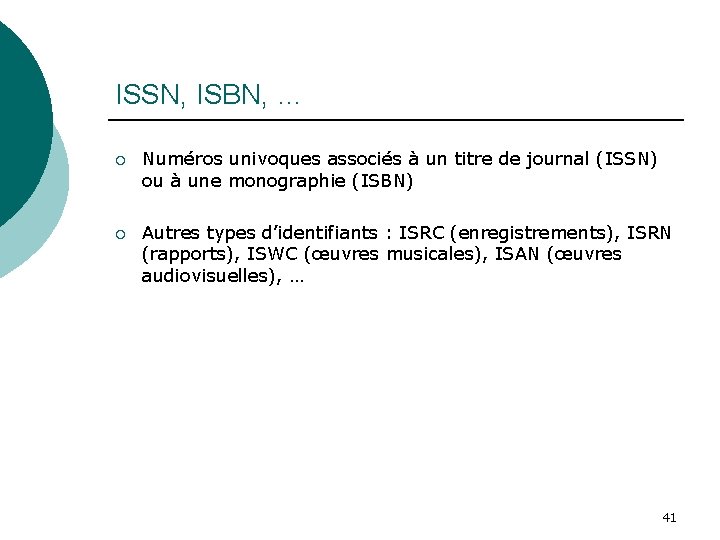 ISSN, ISBN, … ¡ Numéros univoques associés à un titre de journal (ISSN) ou