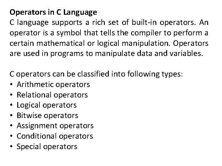 Operators in C Language C language supports a rich set of built-in operators. An