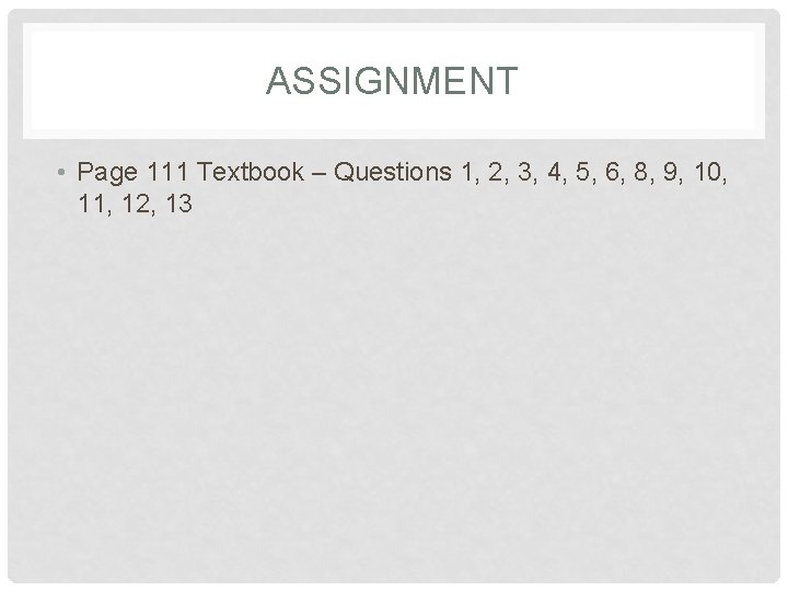 ASSIGNMENT • Page 111 Textbook – Questions 1, 2, 3, 4, 5, 6, 8,