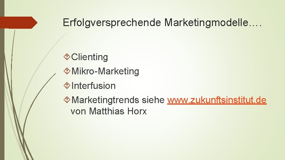 Erfolgversprechende Marketingmodelle…. Clienting Mikro-Marketing Interfusion Marketingtrends siehe www. zukunftsinstitut. de von Matthias Horx 