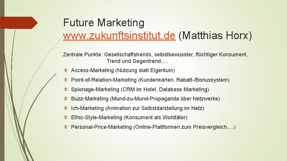 Future Marketing www. zukunftsinstitut. de (Matthias Horx) Zentrale Punkte: Gesellschaftstrends, selbstbewusster, flüchtiger Konsument, Trend