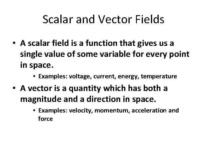 Scalar and Vector Fields • A scalar field is a function that gives us