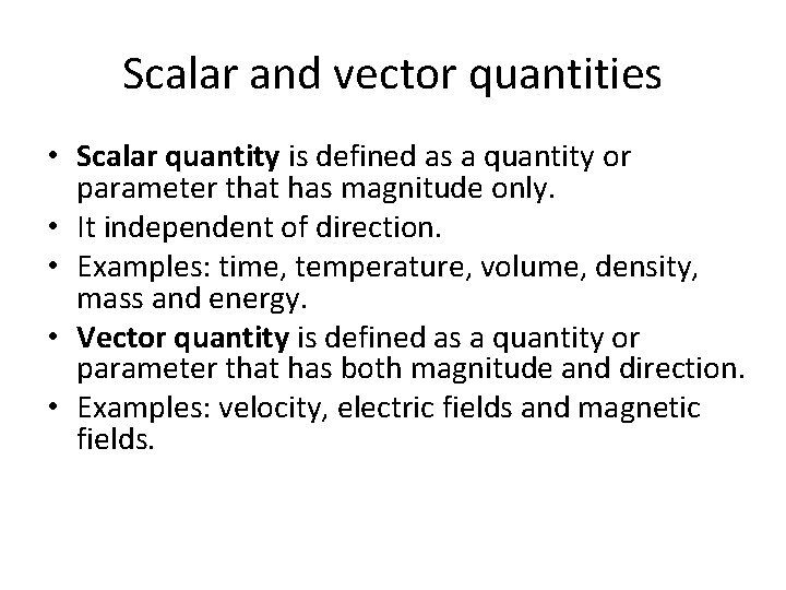 Scalar and vector quantities • Scalar quantity is defined as a quantity or parameter