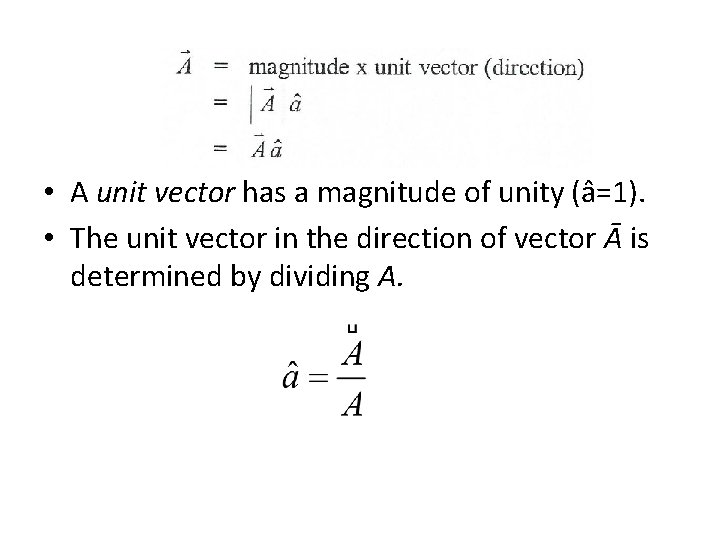  • A unit vector has a magnitude of unity (â=1). • The unit