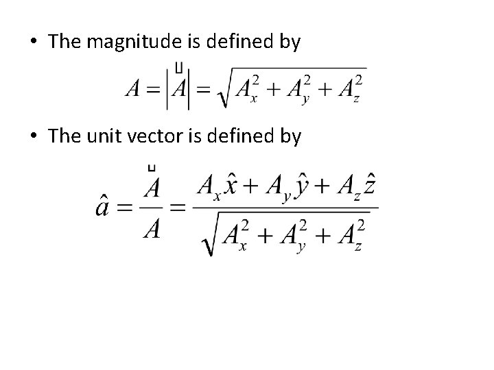  • The magnitude is defined by • The unit vector is defined by