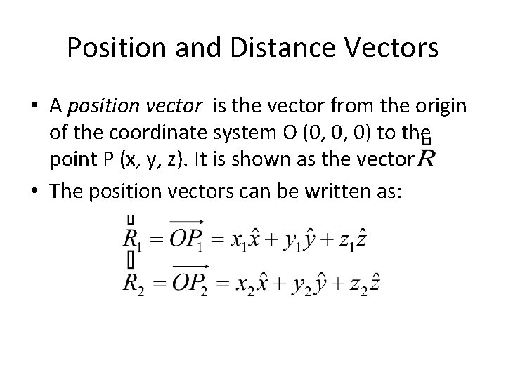 Position and Distance Vectors • A position vector is the vector from the origin
