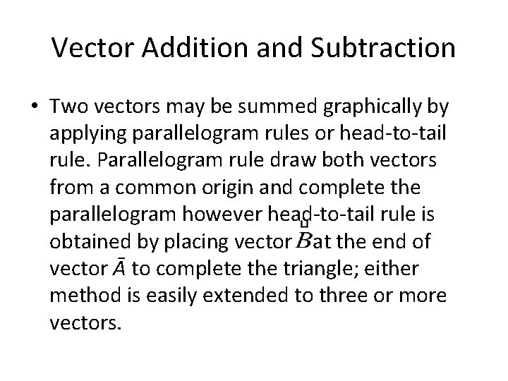 Vector Addition and Subtraction • Two vectors may be summed graphically by applying parallelogram