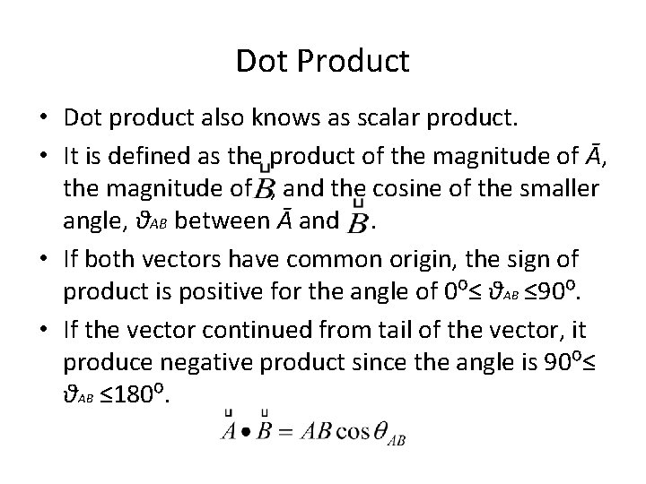 Dot Product • Dot product also knows as scalar product. • It is defined