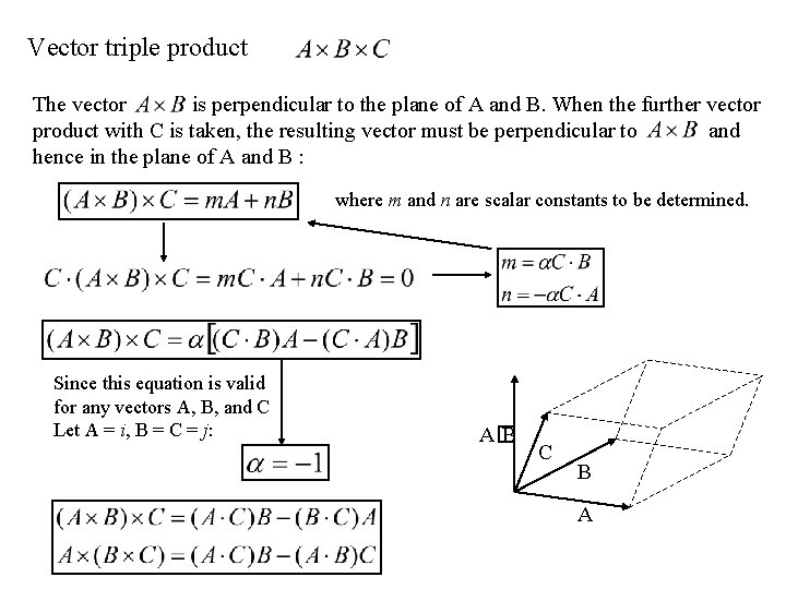 Vector triple product The vector is perpendicular to the plane of A and B.