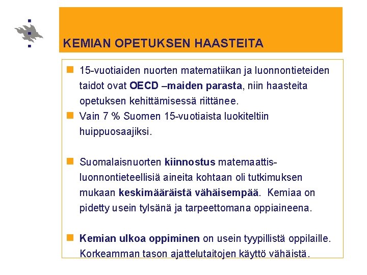 KEMIAN OPETUKSEN HAASTEITA n 15 -vuotiaiden nuorten matematiikan ja luonnontieteiden taidot ovat OECD –maiden