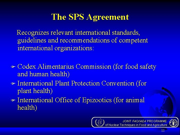 The SPS Agreement Recognizes relevant international standards, guidelines and recommendations of competent international organizations: