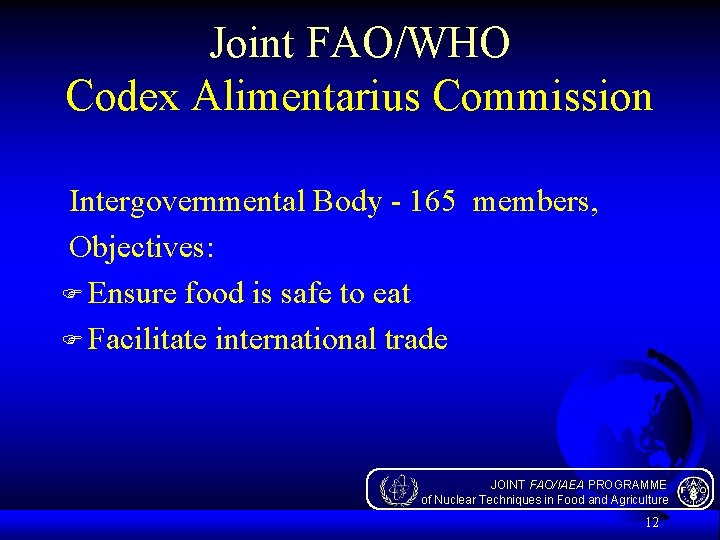 Joint FAO/WHO Codex Alimentarius Commission Intergovernmental Body - 165 members, Objectives: F Ensure food