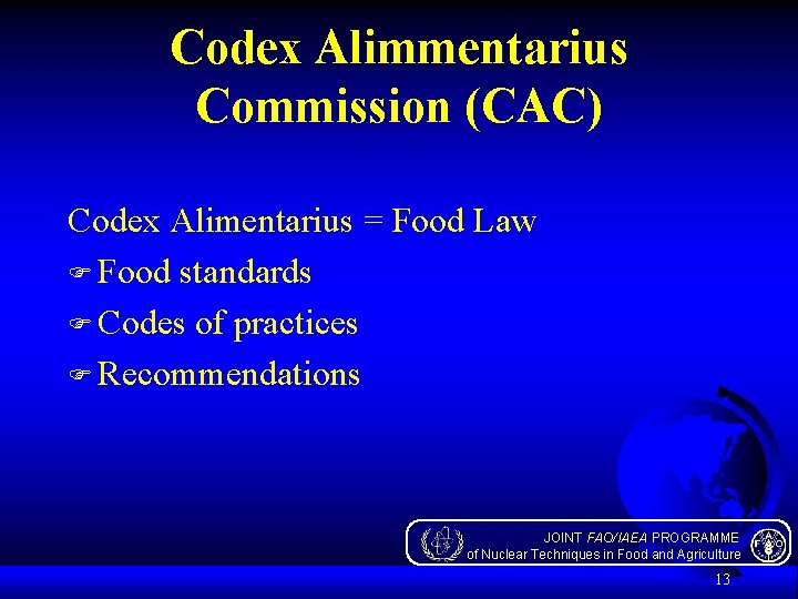 Codex Alimmentarius Commission (CAC) Codex Alimentarius = Food Law F Food standards F Codes