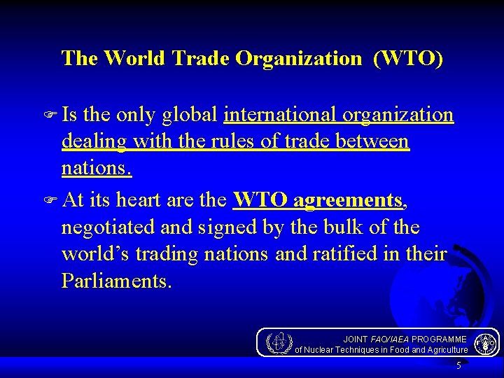 The World Trade Organization (WTO) F Is the only global international organization dealing with
