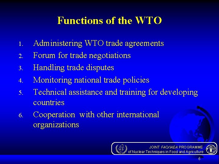 Functions of the WTO 1. 2. 3. 4. 5. 6. Administering WTO trade agreements