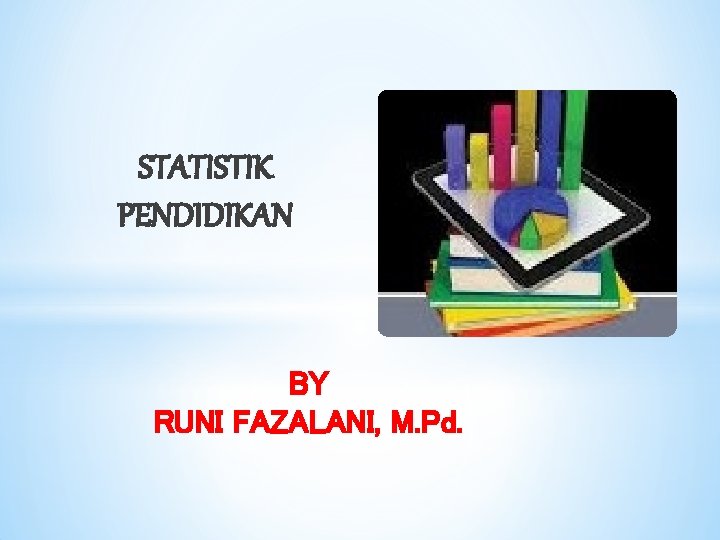 STATISTIK PENDIDIKAN BY RUNI FAZALANI, M. Pd. 