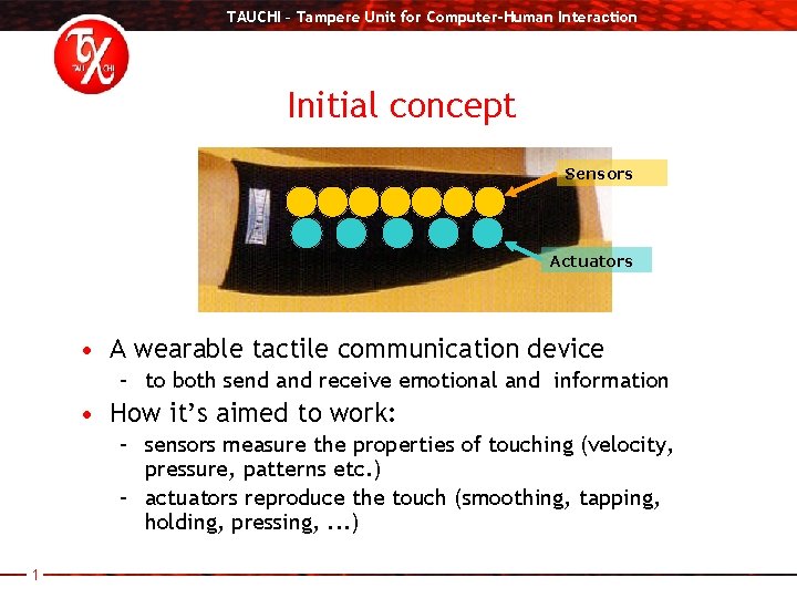 TAUCHI – Tampere Unit for Computer-Human Interaction Initial concept Sensors Actuators • A wearable