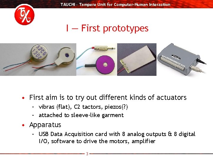 TAUCHI – Tampere Unit for Computer-Human Interaction I — First prototypes • First aim