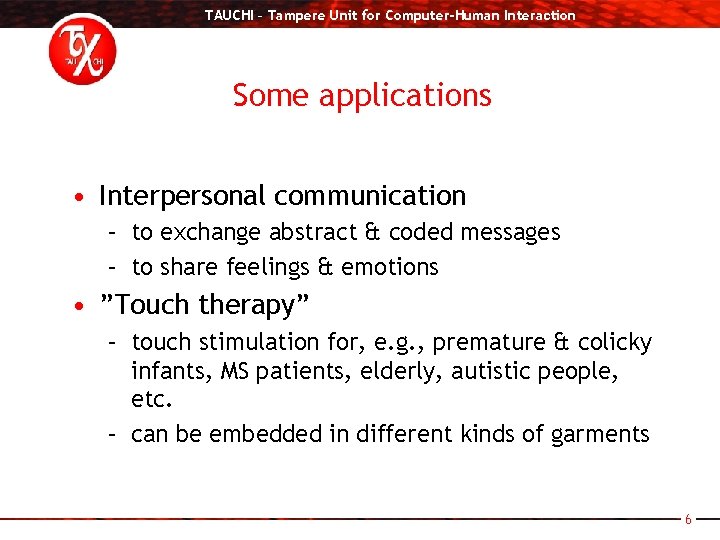 TAUCHI – Tampere Unit for Computer-Human Interaction Some applications • Interpersonal communication – to