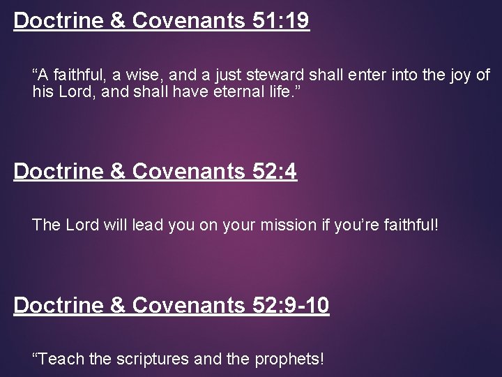 Doctrine & Covenants 51: 19 “A faithful, a wise, and a just steward shall