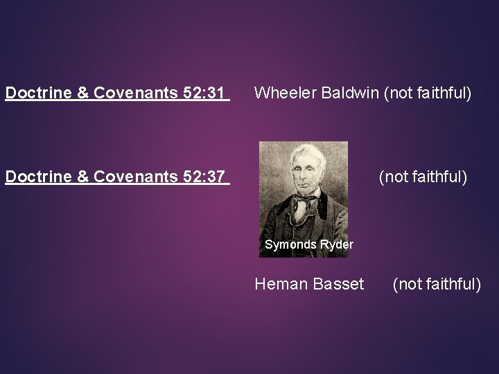 Doctrine & Covenants 52: 31 Wheeler Baldwin (not faithful) Doctrine & Covenants 52: 37